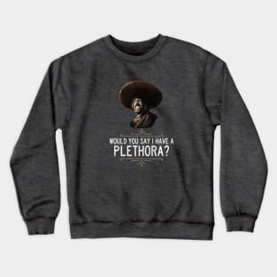 "Would you say I have a plethora?" - El Guapo Crewneck Sweatshirt